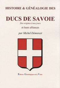 Histoire & généalogie des ducs de savoie des origines à nos jours et leurs alliances