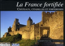 La france fortifiée - chateaux, citadelles et forteresses