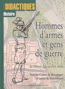 Hommes d'armes et gens de guerre - du moyen âge au XVII siècle - Franche-Comté de Bourgogne et comté de Montbéliard