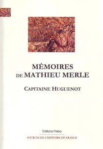 Mémoires de mathieu merle, capitaine huguenot