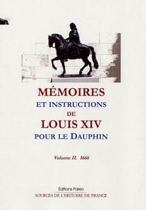 Mémoires et instructions de Louis XIV pour le dauphin Tome 2 (1666)
