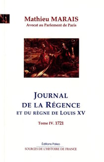 Journal de la Régence et du règne de Louis XV Tome 4 - mars-décembre 1721