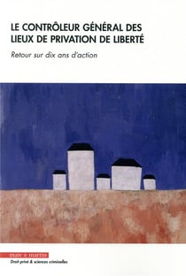 Le contrôleur général des lieux de privation de liberté - colloque des dix ans de la loi du 30 octobre