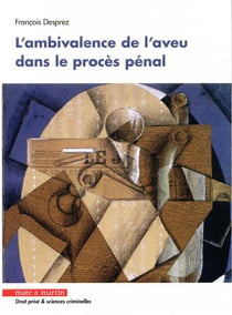 L'ambivalence de l'aveu dans le procès pénal