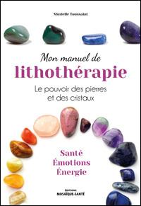 Mon manuel de lithothérapie - le pouvoir des pierres et des cristaux