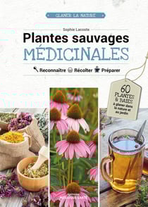 Plantes sauvages médicinales - reconnaître, récolter & utiliser les plantes médicinales