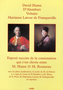 Exposé succinct de la contestation qui s'est élevée entre m. hume & m. rousseau - avec les pièces justificatives, la lettre de m. de voltaire à ce sujet & le précis de m. de franqueville en réponse
