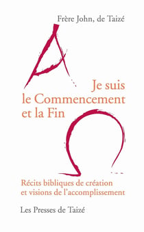Je suis le commencement et la fin - récits bibliques de création et visions de l'accomplissement
