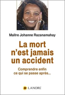 La mort n'est jamais un accident - comprendre enfin ce qui se passe après