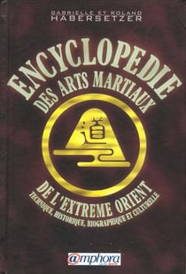 Encyclopedie des arts martiaux d'extreme orient - technique historique biographie et culturelle