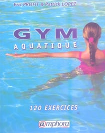 Gym aquatique - 120 exercices et programmes d'entraînement