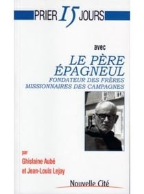Prier 15 jours avec... : le père Epagneul, fondateur des frères missionnaires des campagnes
