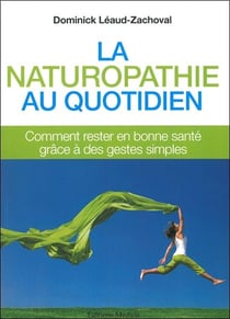 La naturopathie au quotidien - comment rester en bonne santé par des gestes simples au quotidien