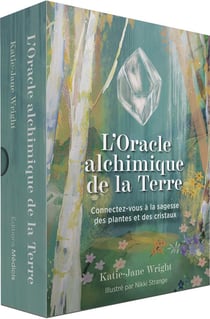 L'oracle alchimique de la terre : connectez-vous à la sagesse des plantes et des cristaux