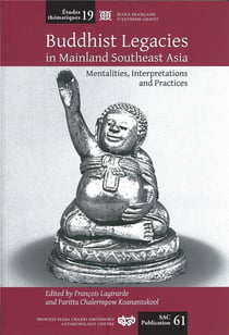 Buddhist legacies in mainland southeast Asia, mentalities, interpretations and practices