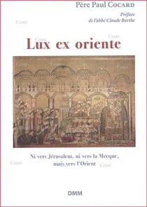 Lux ex oriente - ni vers Jérusalem, ni vers La Mecque, mais vers l'Orient