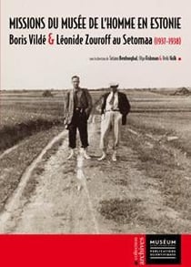 Missions du Musée de l'Homme en Estonie - Boris Vildé et Léonide Zouroff au Setomaa (1937-1938)