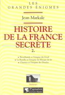 Histoire de la france secrete t2 - broceliade et l'enigme du graal, la bastille et l'enigme du masqu