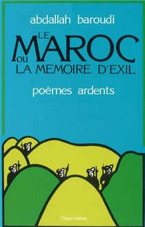 Le Maroc ou la mémoire d'exil - poèmes ardents