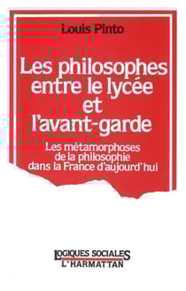 Les philosophes entre le lycée et l'avant-garde - les métamorphoses de la philosophie dans la France d'aujourd'hui