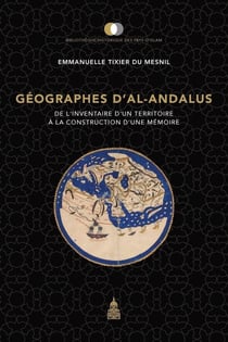 Géographes d'Al-andalus : de l'inventaire d'un territoire à la construction d'une mémoire
