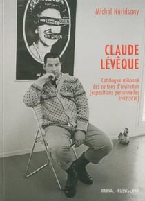 Claude Lévêque - catalogue raisonne des cartons d'invitation (expositions personnelles 1982-2018)