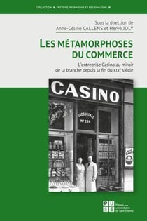 Les métamorphoses du commerce : L'entreprise casino au miroir de la branche depuis la fin du XIXe siècle