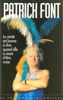 La verite est bonne a dire quand elle a cesse d'etre vraie