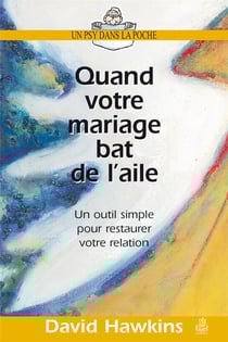 Quand votre mariage bat de l'aile - un outil simple pour restaurer votre relation