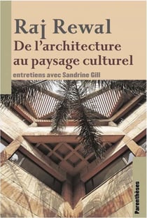Raj Rewal, de l architecture au paysage culturel - entretiens avec Sandrine Gill
