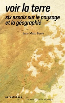 Voir la terre : six essais sur le paysage et la géographie