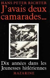J'avais deux camarades... - dix annees dans les jeunesses hitleriennes