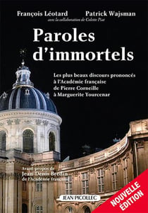 Paroles d'immortels : Les plus beaux discours prononcés à l'Académie française de Pierre Corneille à