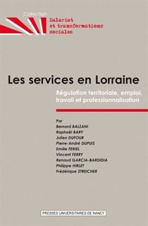 Les Services en Lorraine : Régulation territoriale, emploi, travail et professionnalisation