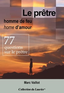 Le prêtre, homme de feu, homme d'amour