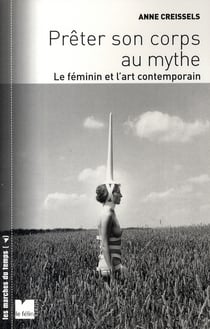 Prêter son corps au mythe - le féminin et l'art contemporain