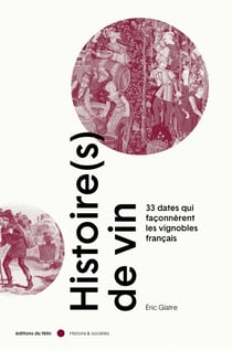 Histoire(s) de vin - les 36 grandes dates des vignobles français