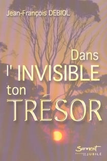 Dans l'invisible ton tresor