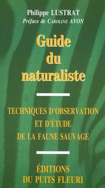 Guide du naturaliste - techniques d'observation et d'etude de la faune sauvage