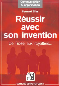 Reussir avec son invention. de l'idee aux royalties...