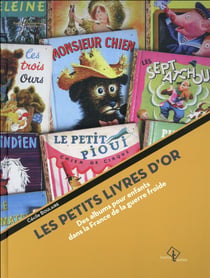 Petits livres d'or - des albums pour enfants dans la france de la guerre froide