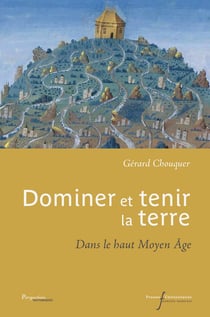 Dominer et tenir la terre - dans le haut Moyen Âge