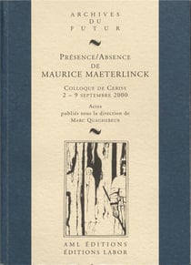 Présence / absence de Maurice Maeterlinck : colloque de Cerisy-la-Salle, 2-9 septembre 2000