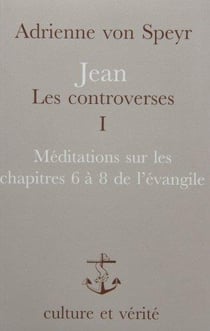 Jean, les controverses Tome 1 - méditations sur les chapitres 6 a 8 de l'évangile