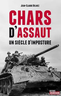 Chars d'assaut - un siecle d'imposture