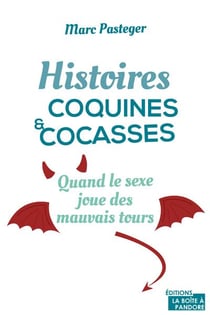 Histoires coquines et cocasses - quand le sexe joue des mauvais tours