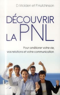 Découvrir la PNL - pour améliorer votre vie, vos relations et votre communcation