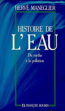 Histoire de l'eau du mythe a la pollution