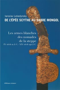 De l'épee scythe au sabre mongol - les armes blanches des nomades de la steppe