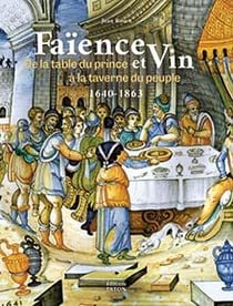La faïence raconte le vin (1640-1863) de la table du prince à la taverne du peuple